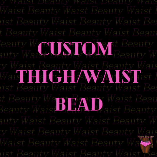 Custom Thigh/Waist Bead